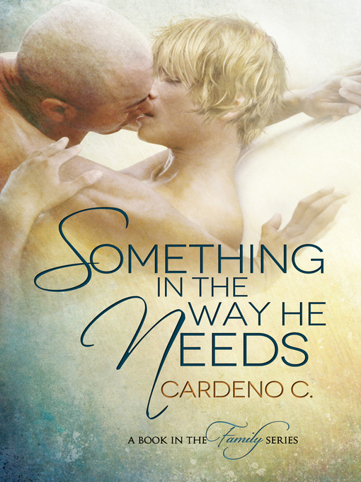 Title details for Something in the Way He Needs by Cardeno C. - Available